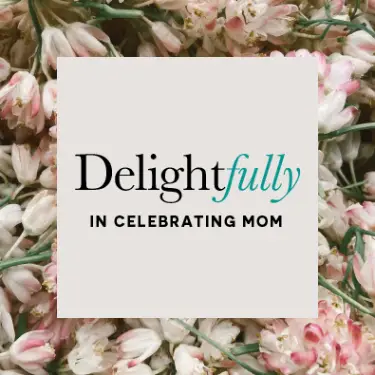 Delightfully in Celebrating Mom!