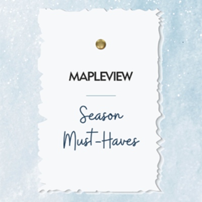 Mapleview Season Must Haves